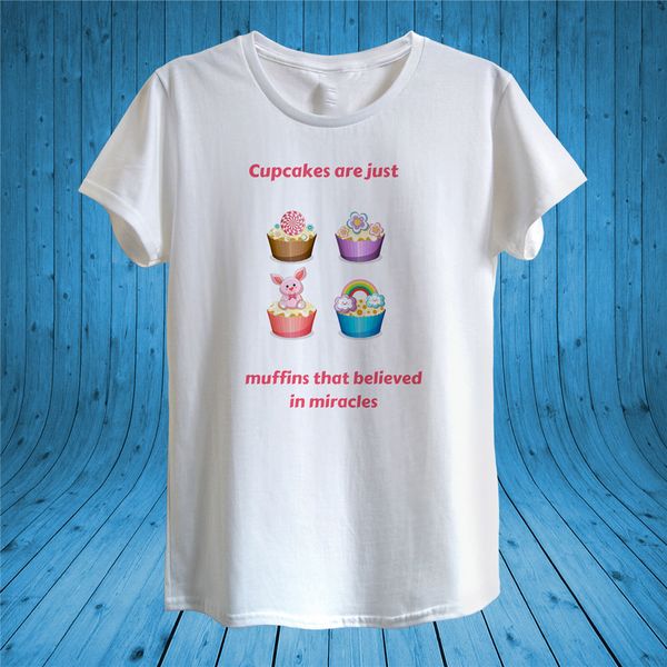 cupcakes are just muffins that believed t - shirt design man women fitted popular tee shirt